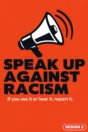 Anti-racism poster Design 2 – Speak up against racism: if you see it or hear it, report it