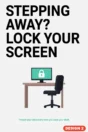 Cyber security poster Design 2 – Stepping away? Lock your screen