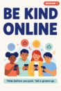 Cyberbullying poster Design 1 – Be Kind Online. Think before you post, tell a grown-up, for primary schools