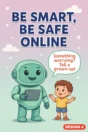 E-safety poster Design 4 – Be Smart, Be Safe Online robot poster: something worrying? Tell a grown-up