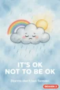 It’s OK not to be OK poster Design 2 – rain cloud and rainbow: storms don’t last forever