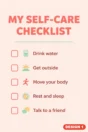 Self-care poster Design 1 – My self-care checklist: drink water, get outside, move your body, rest and sleep, talk to a friend