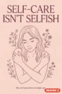 Self-care poster Design 2 – Self-care isn’t selfish: you can’t pour from an empty cup