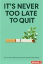 Stop smoking poster Design 1 – It’s never too late to quit: snapped cigarette growing leaves and flowers