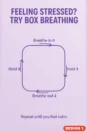 Stress awareness poster Design 1 – Feeling stressed? Try box breathing: breathe in 4, hold 4, breathe out 4, hold 4